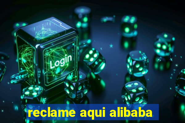reclame aqui alibaba